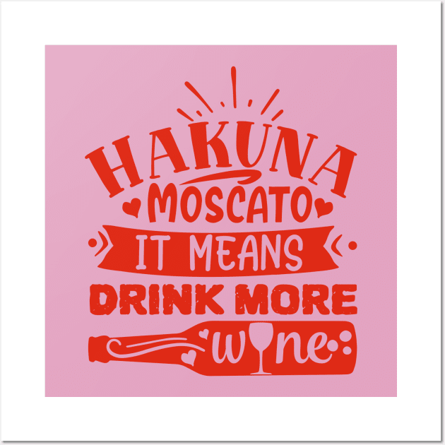 Wine - Hakuna Moscato It Means Drink More Wine Wall Art by NoPlanB
